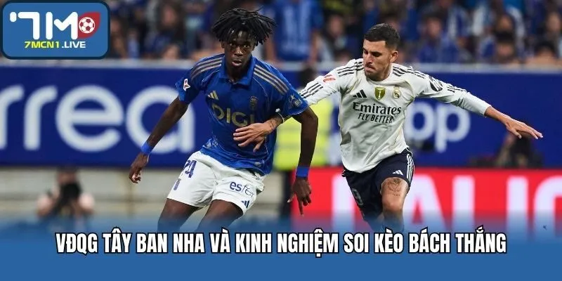 VĐQG Tây Ban Nha và kinh nghiệm soi kèo bách thắng